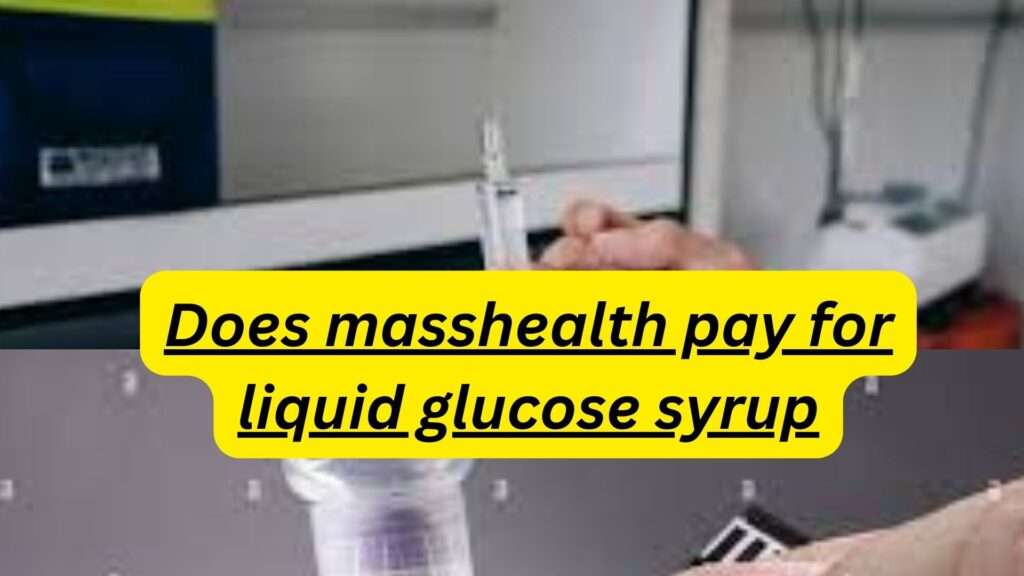 does masshealth pay for liquid glucose syrup