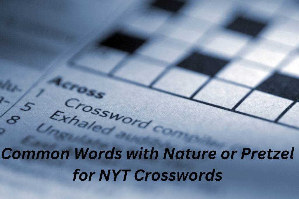 Common Words with Nature or Pretzel for NYT Crosswords