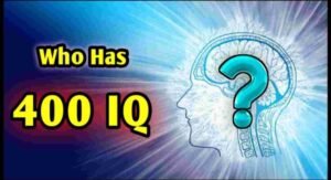 Who has 400 IQ?